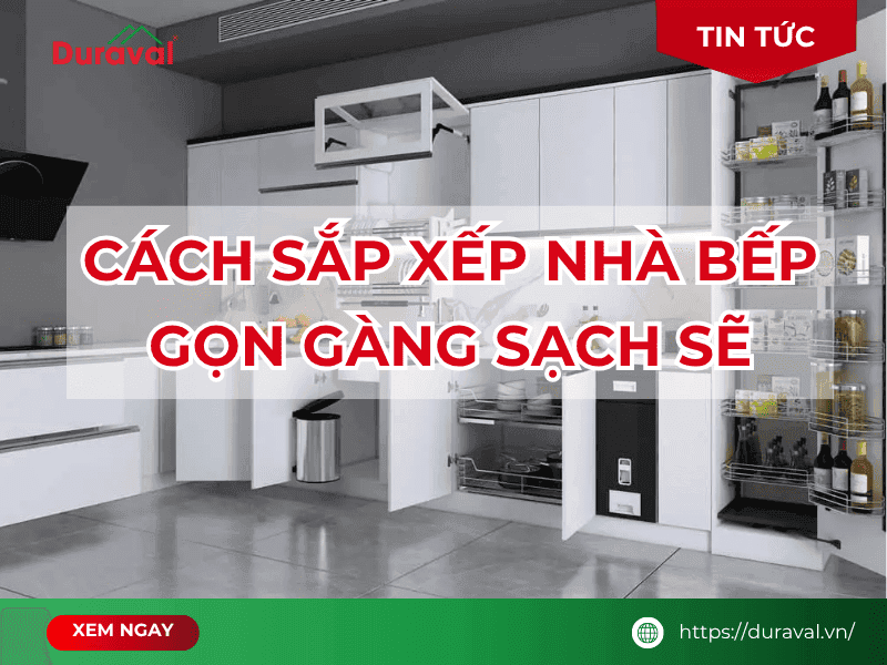 Cách sắp xếp nhà bếp gọn gàng sạch sẽ