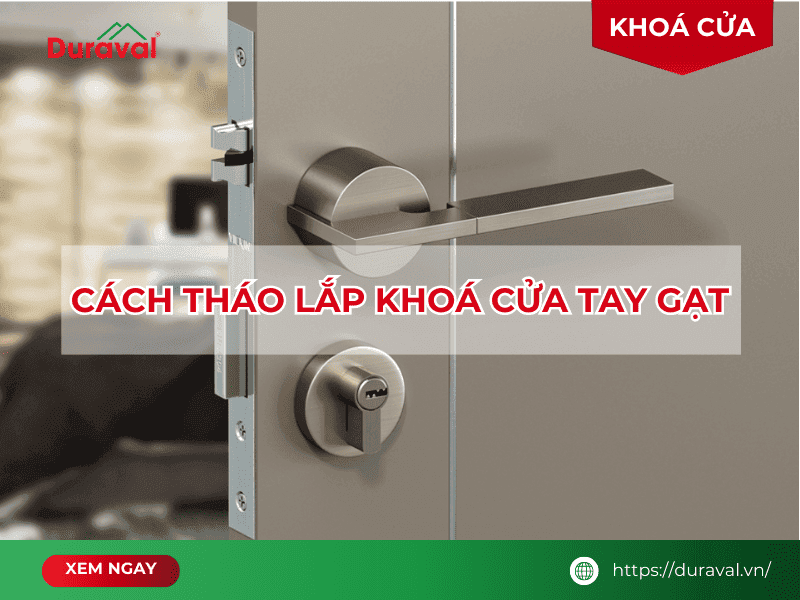 Cách tháo lắp khoá cửa tay gạt