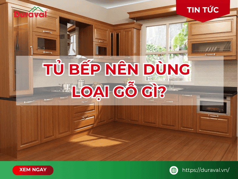 Tủ bếp nên dùng loại gỗ gì