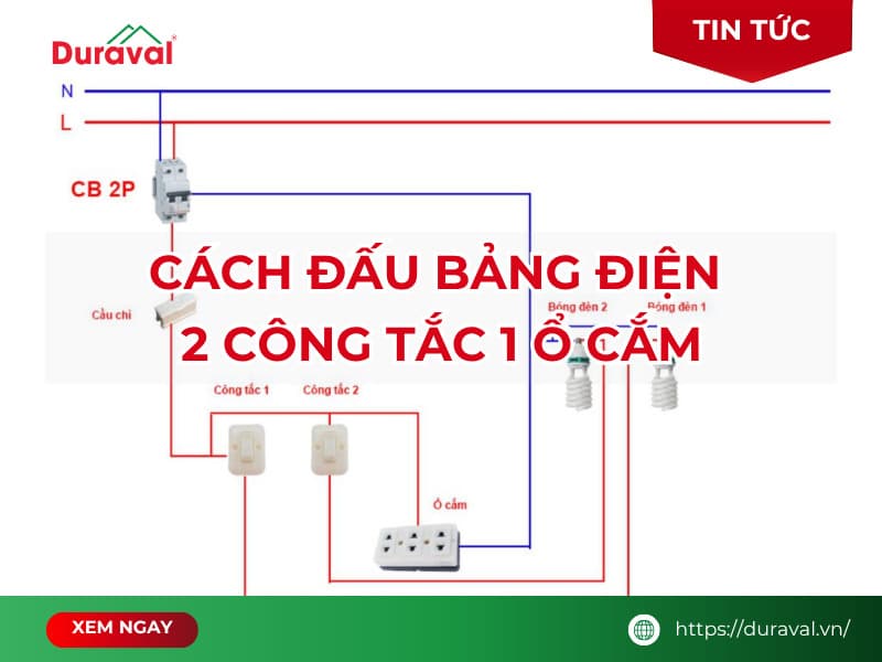 Cách đấu bảng điện 2 công tắc 1 ổ cắm an toàn, chi tiết – ảnh 2