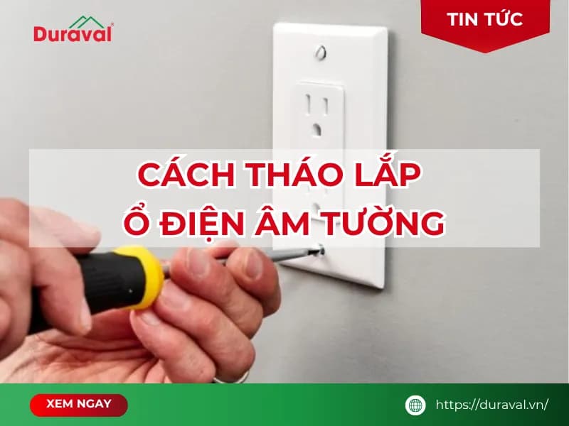 Cách tháo lắp ổ điện âm tường chi tiết từ A-Z
