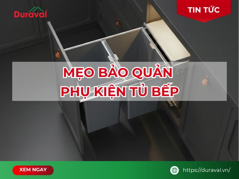 Mẹo bảo quản phụ kiện tủ bếp