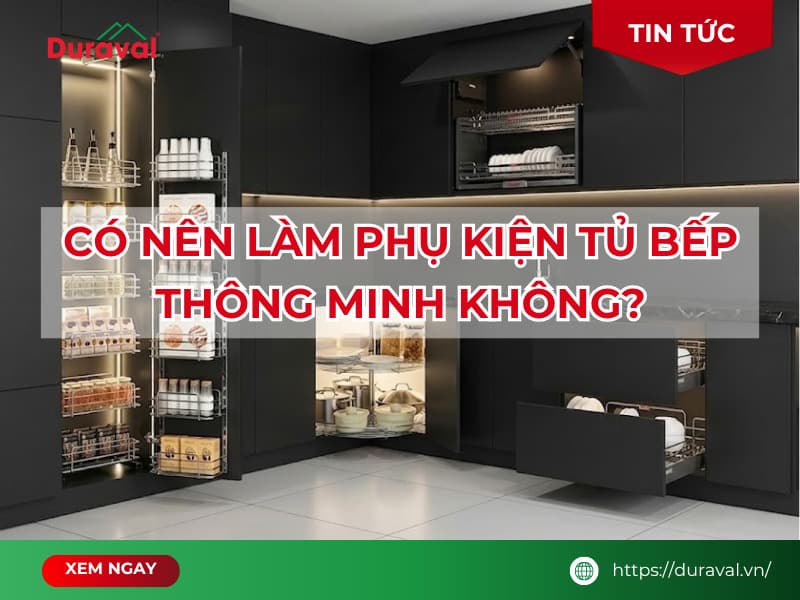 Có nên làm phụ kiện tủ bếp thông minh?