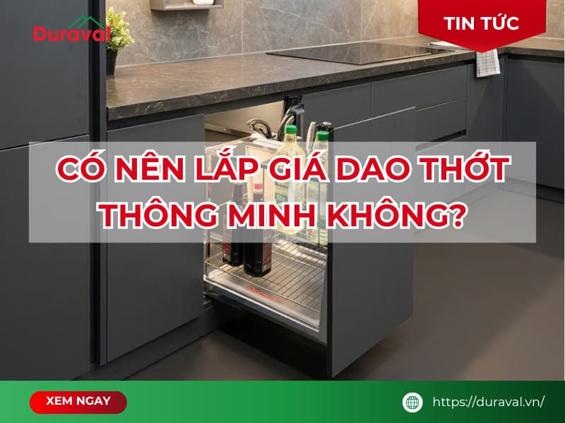 Có nên lắp giá dao thớt tủ bếp