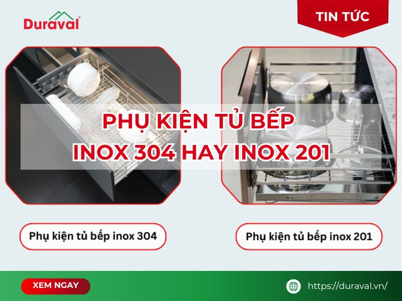 Nên chọn phụ kiện tủ bếp Inox 304 hay Inox 201