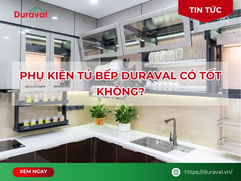 Phụ Kiện Tủ Bếp Duraval Có Tốt Không
