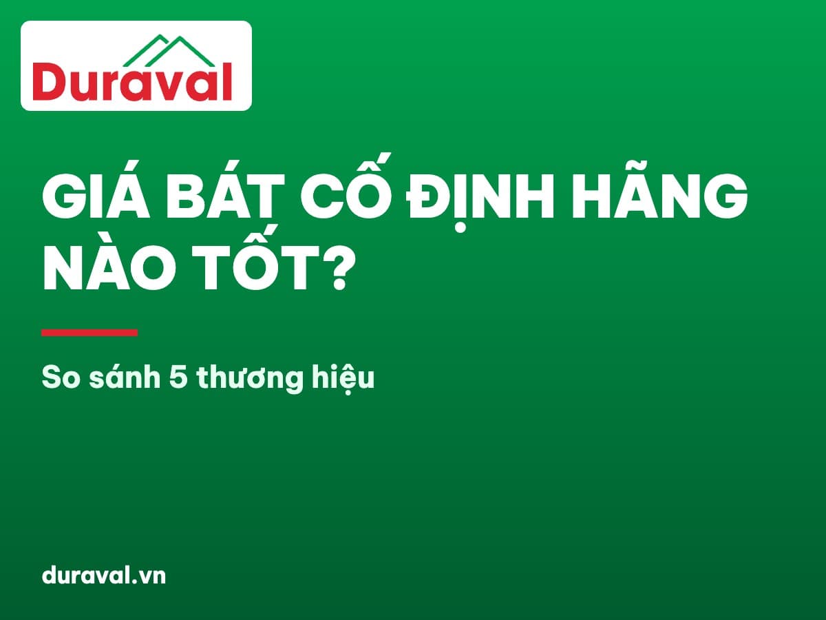 Giá bát cố định hãng nào tốt? So sánh 5 thương hiệu