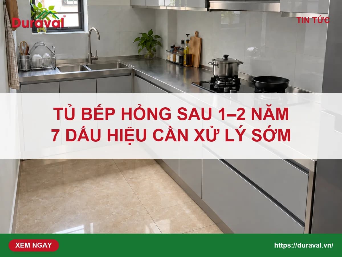Tủ bếp hỏng sau 1–2 năm: 7 dấu hiệu và cách phòng