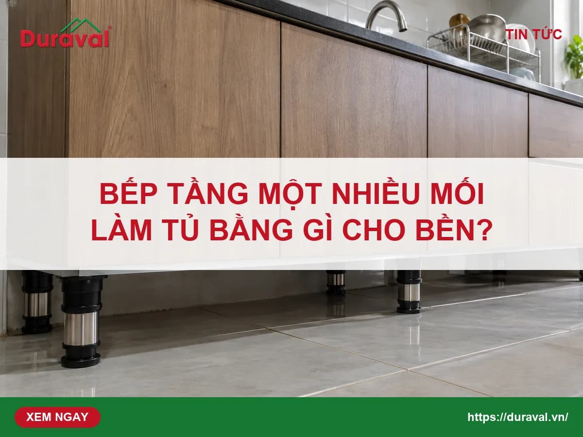 Bếp tầng một, nhà ẩm nhiều mối nên làm tủ bếp bằng vật liệu gì?