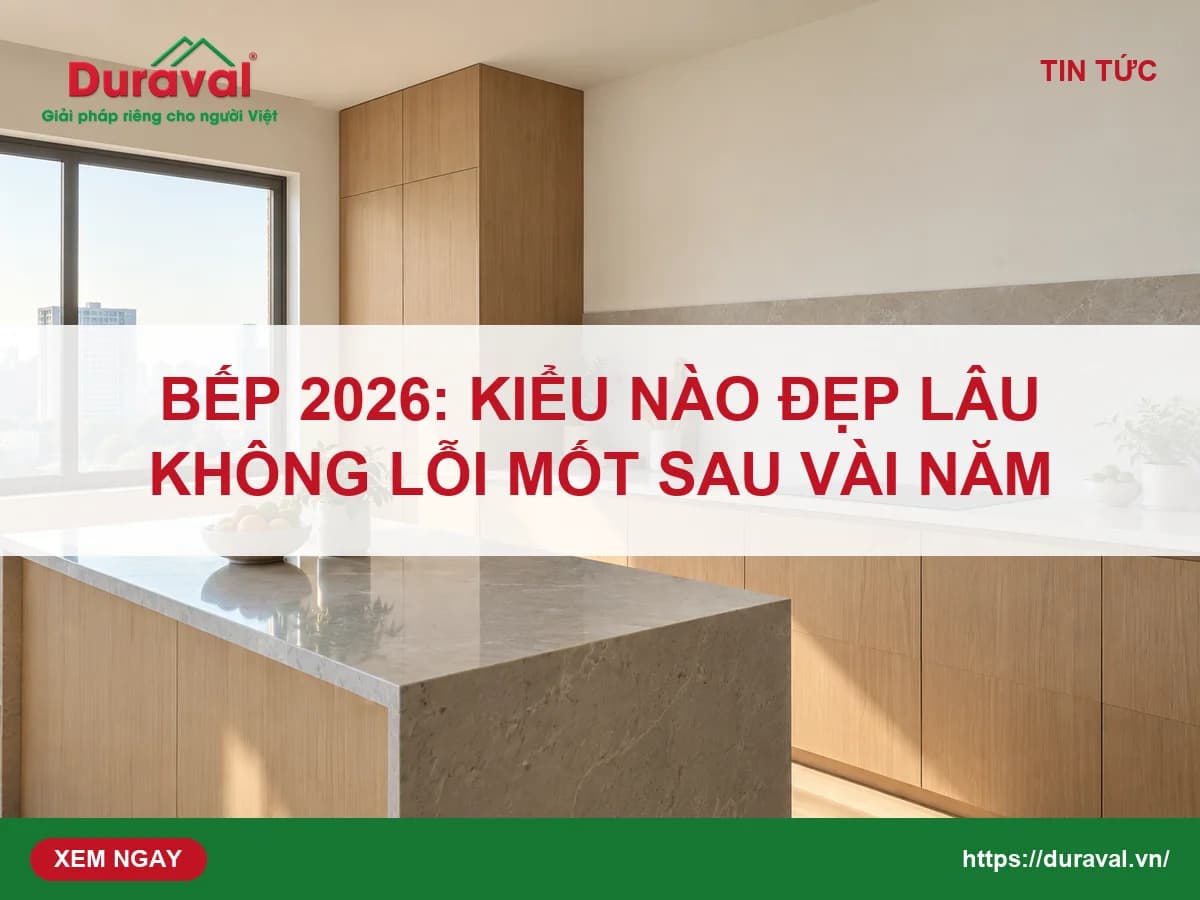 Ảnh bìa Duraval: bếp 2026 kiểu nào đẹp lâu — bếp căn hộ tủ gỗ sáng không tay nắm, ốp đá liền tấm, bàn đảo