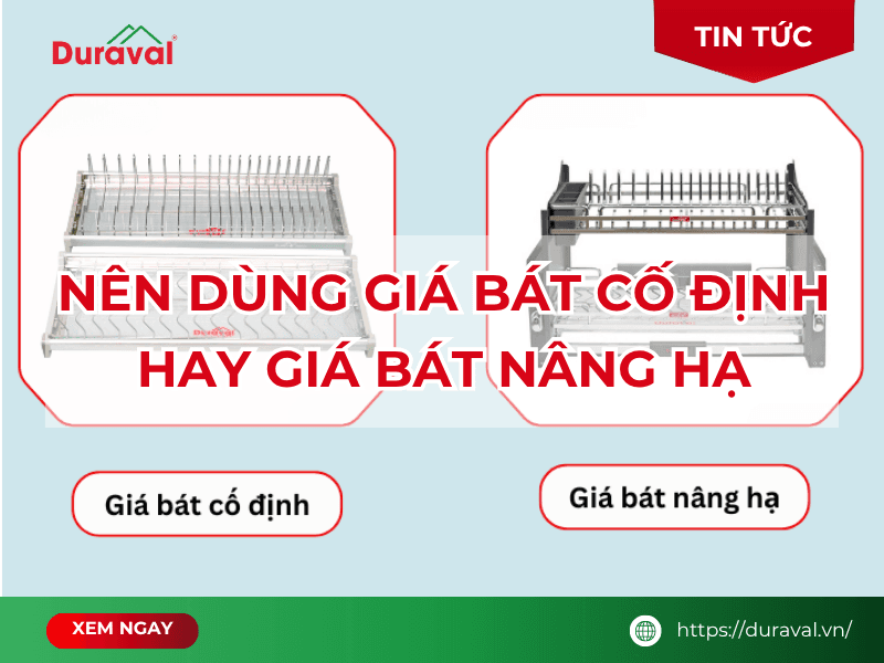 Nên dùng giá bát cố định hay giá bát nâng hạ