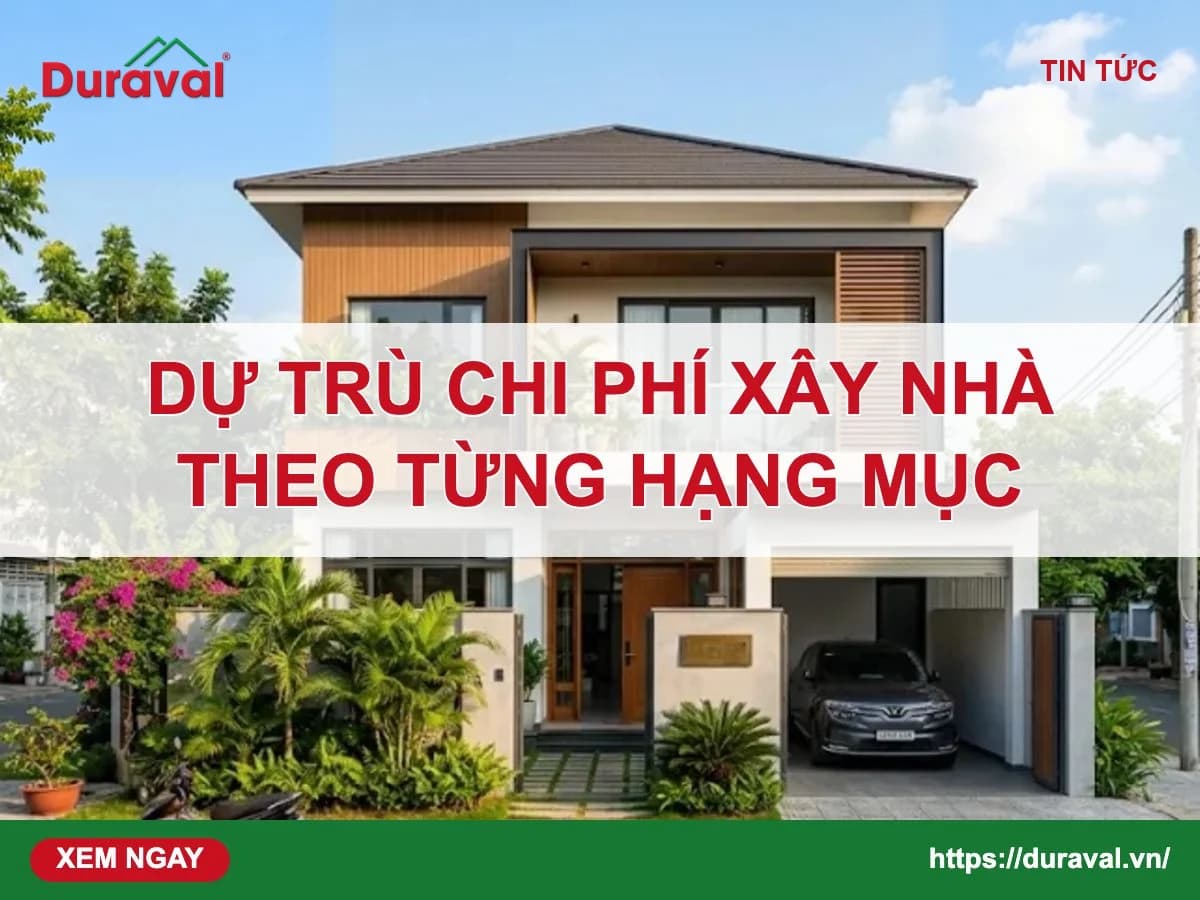 Dự trù chi phí xây nhà theo từng hạng mục – Duraval