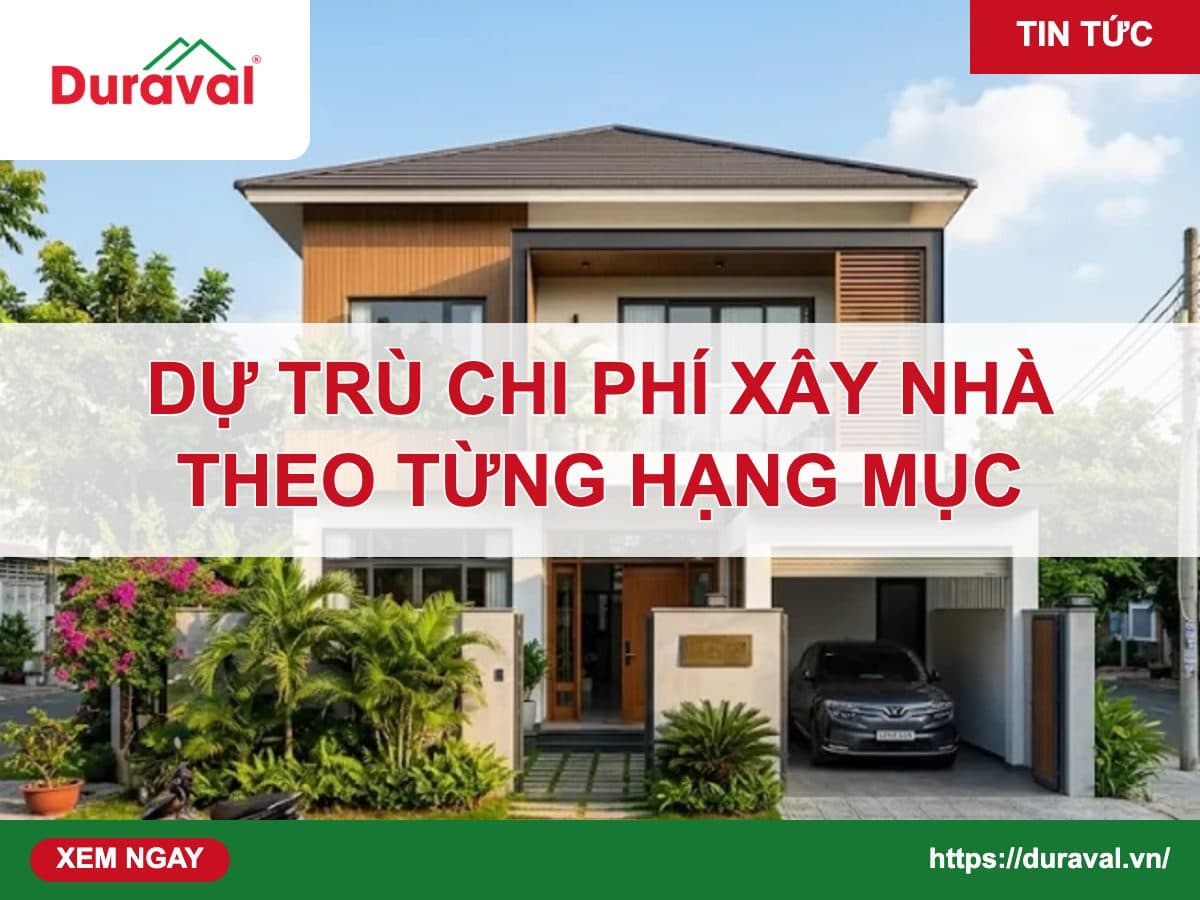 Dự trù chi phí xây nhà theo từng hạng mục – Duraval