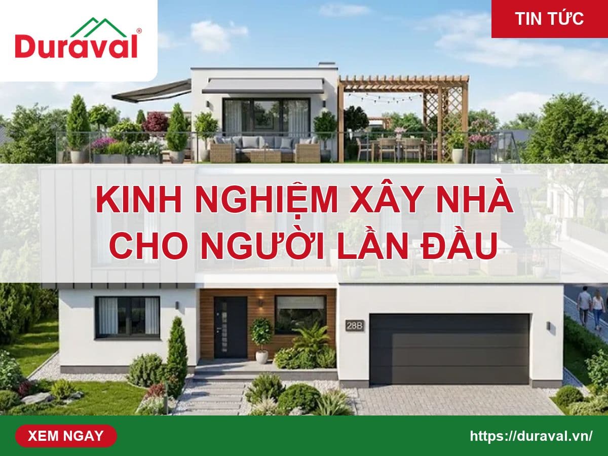 Kinh nghiệm xây nhà cho người lần đầu – Duraval