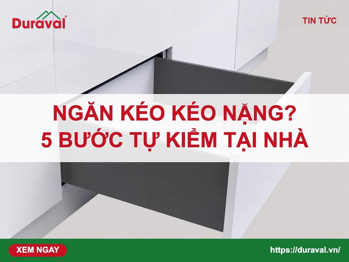 Ngăn kéo tủ bếp kéo nặng, bị lệch – Duraval