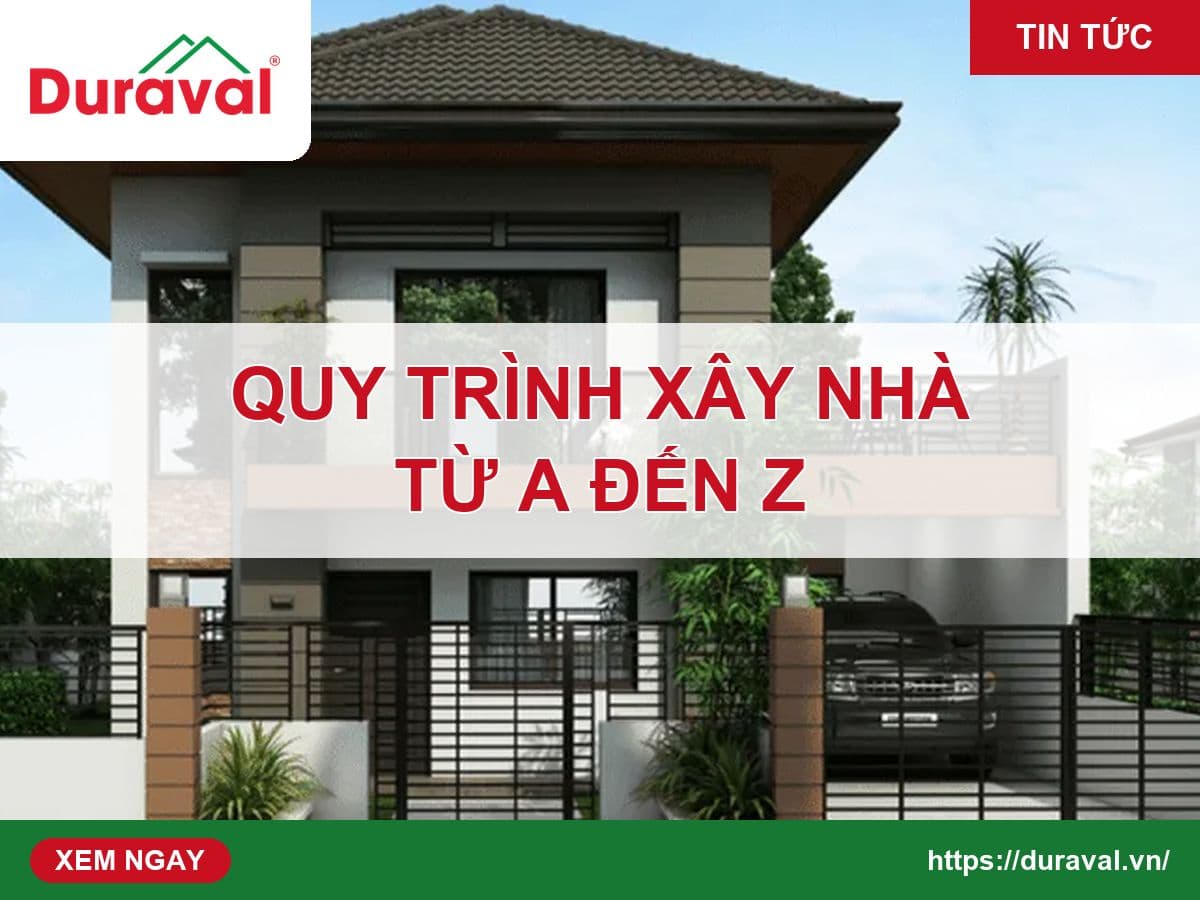 Quy trình xây nhà từ A đến Z cho chủ nhà – Duraval