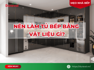 Nên làm tủ bếp bằng vật liệu gì?