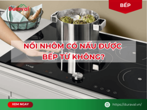 Nồi nhôm có nấu được bếp từ không?