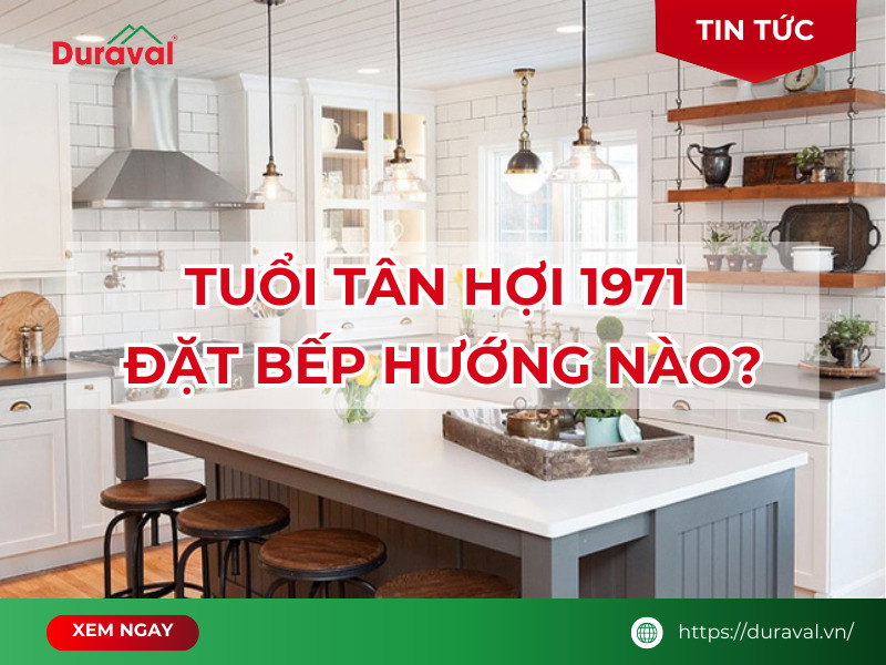 Tuổi Tân Hợi 1971 đặt bếp hướng nào