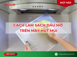 Cách làm sạch dầu mỡ trên máy hút mùi
