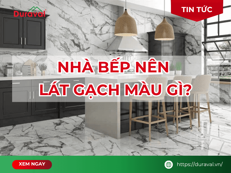 Nhà bếp nên lát gạch màu gì